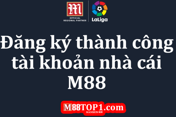 Đăng ký mở tài khoản M88 thành công