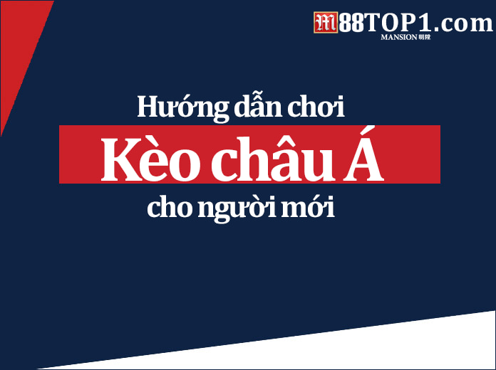 Hướng dẫn chơi kèo Châu Á cho người mới dễ hiểu