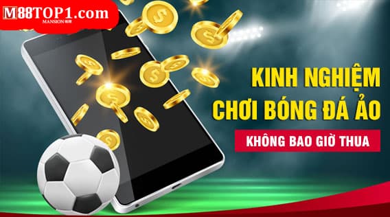 Kinh nghiệm chơi bóng đá ảo M88 từ chuyên gia